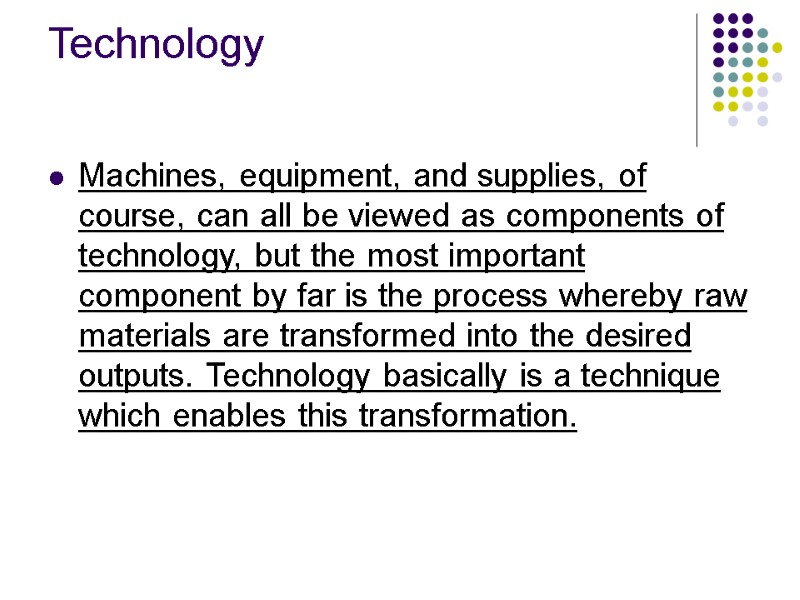 Technology  Machines, equipment, and supplies, of course, can all be viewed as components